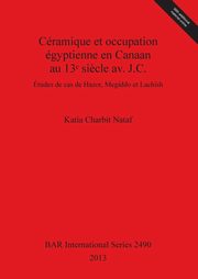 Cramique et occupation gyptienne en Canaan au 13? si?cle av. J.C., Nataf Katia  Charbit