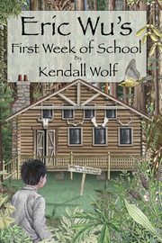 Eric Wu's First Week of School, Wolf Kendall