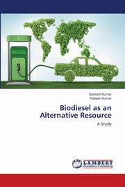 Biodiesel as an Alternative Resource, Kumar Santosh