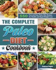 The Complete Paleo Diet Cookbook, Hagen Andrew
