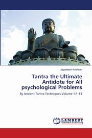 Tantra the Ultimate Antidote for All psychological Problems, Krishnan Jagadeesh