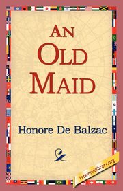 ksiazka tytu: An Old Maid autor: De Balzac Honore