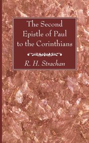 The Second Epistle of Paul to the Corinthians, Strachan R. H.