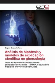 Anlisis de hiptesis y modelos de explicacin cientfica en ginecologa, Daz de la Noval Bego?a