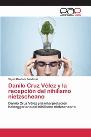ksiazka tytu: Danilo Cruz Vlez y la recepcin del nihilismo nietzscheano autor: Mendoza Sandoval Veyer