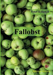 Fallobst. Erkenntnisse und Erinnerungen, Schunck Peter