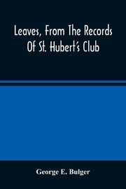 Leaves, From The Records Of St. Hubert'S Club, E. Bulger George