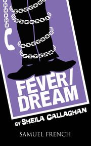 Fever/Dream, Callaghan Sheila Playwrite