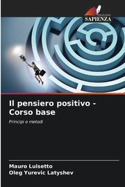 ksiazka tytu: Il pensiero positivo -Corso base autor: Luisetto Mauro