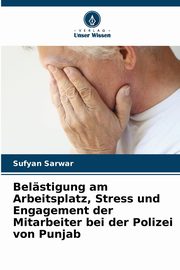 Belstigung am Arbeitsplatz, Stress und Engagement der Mitarbeiter bei der Polizei von Punjab, Sarwar Sufyan