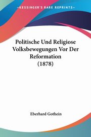 Politische Und Religiose Volksbewegungen Vor Der Reformation (1878), Gothein Eberhard