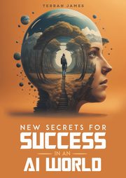 New Secrets for Success in an AI World, James Terran