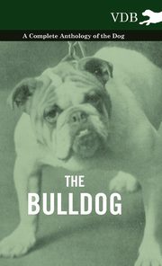 ksiazka tytu: The Bulldog - A Complete Anthology of the Dog - autor: Various