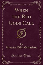 ksiazka tytu: When the Red Gods Call (Classic Reprint) autor: Grimshaw Beatrice Ethel