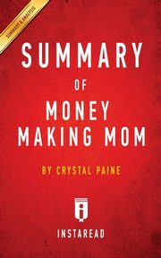 ksiazka tytu: Summary of Money Making Mom autor: Summaries Instaread