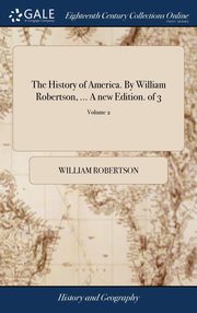 ksiazka tytu: The History of America. By William Robertson, ... A new Edition. of 3; Volume 2 autor: Robertson William