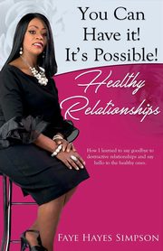 ksiazka tytu: You Can Have It! It's Possible! Healthy Relationships autor: Simpson Faye Hayes