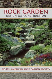 Rock Garden Design and Construction, North American Rock Garden Society
