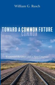 Toward a Common Future, Rusch William G.