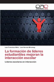 La formacin de lderes estudiantiles mejoran la interaccin escolar, Melo Luis Francisco