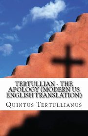 The Apology, Tertullianus Quintus  Septimius Florens