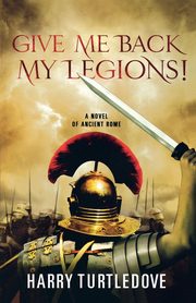 Give Me Back My Legions!, Turtledove Harry