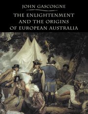 The Enlightenment and the Origins of European Australia, Gascoigne John