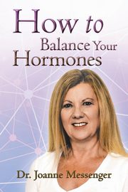 How to Balance Your Hormones, Messenger Dr Joanne