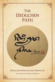 The Dzogchen Path, Rinpoche Dzogchen Pema Kalsang