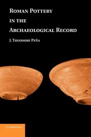 Roman Pottery in the Archaeological Record, Pena J. Theodore