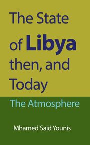 The State of Libya then, and Today, Younis Mhamed   Said