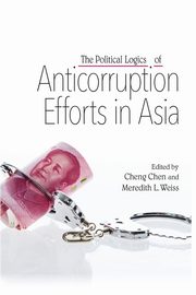 The Political Logics of Anticorruption Efforts in Asia, 