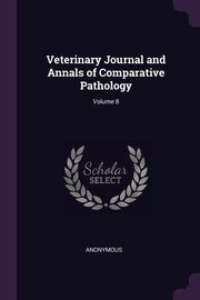 Veterinary Journal and Annals of Comparative Pathology; Volume 8, Anonymous