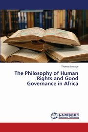 The Philosophy of Human Rights and Good Governance in Africa, Letsepe Thomas