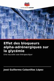 ksiazka tytu: Effet des bloqueurs alpha-adrnergiques sur la glycmie autor: Cabanillas Lpez Jos Guillermo