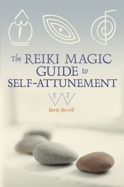 The Reiki Magic Guide to Self-Attunement, Bevell Brett