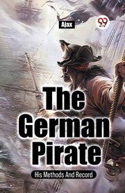 The German Pirate His Methods And Record, , Ajax