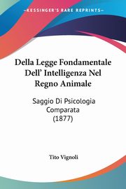 Della Legge Fondamentale Dell' Intelligenza Nel Regno Animale, Vignoli Tito