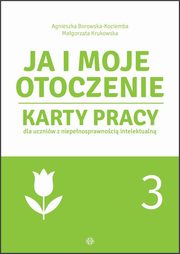 Ja i moje otoczenie Cz 3 Karty pracy dla uczniw z niepenosprawnoci intelektualn, Borowska-Kociemba Agnieszka, Krukowska Magorzata