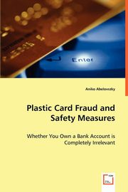 ksiazka tytu: Plastic Card Fraud and Safety Measures autor: Abelovszky Aniko