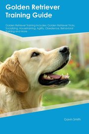 ksiazka tytu: Golden Retriever Training Guide Golden Retriever Training Includes autor: Arnold Edward