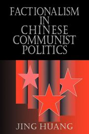 ksiazka tytu: Factionalism in Chinese Communist Politics autor: Huang Jing