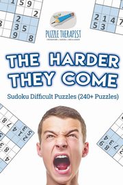 The Harder They Come | Sudoku Difficult Puzzles (240+ Puzzles), Puzzle Therapist