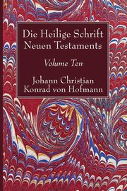 Die Heilige Schrift Neuen Testaments, Volume Ten, Hofmann Johann Christian Konrad von