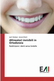 Allineatori invisibili in Ortodonzia, Madaan Jyoti