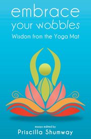 Embrace Your Wobbles, Shumway Priscilla