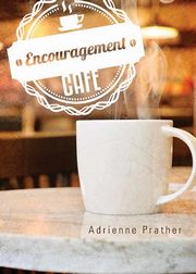 Encouragement Cafe, Prather Adrienne