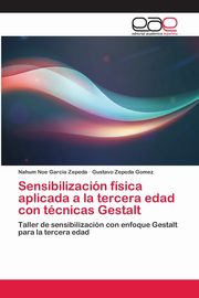 ksiazka tytu: Sensibilizacin fsica aplicada a la tercera edad con tcnicas Gestalt autor: Garcia Zepeda Nahum Noe