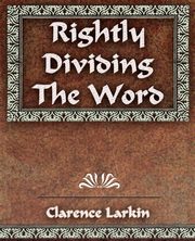 Rightly Dividing The Word, Larkin Clarence