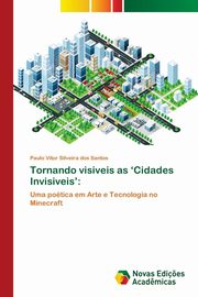 ksiazka tytu: Tornando visiveis as 'Cidades Invisiveis' autor: Silveira dos Santos Paulo Vtor